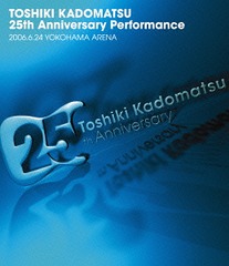 Toshiki Kadomatsu 25th Anniversary Performance 2006.6.24 Yokohama Arena