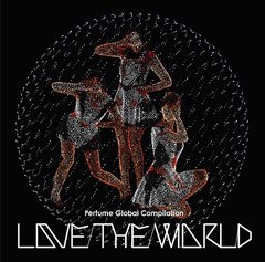 Perfume Global Compilation &#34;LOVE THE WORLD&#34; [̾]