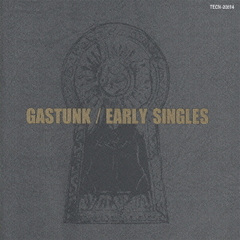 GASTUNK EARLY SINGLES