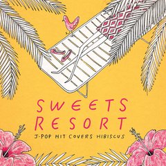 SWEETS RESORT for J-POP HIT COVERS HIBISCUS