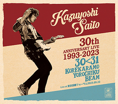 KAZUYOSHI SAITO 30th Anniversary Live 1993-2023 3031 줫ӡ Live at ݥե2023.09.22 []