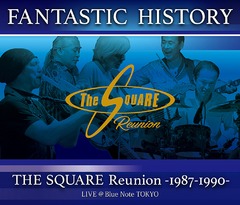 &#34;FANTASTIC HISTORY&#34; / THE SQUARE Reunion -1987-1990- LIVE Blue Note TOKYO