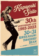 KAZUYOSHI SAITO 30th Anniversary Live 1993-2023 3031 줫ӡ Live at ݥե2023.09.22 [̾]