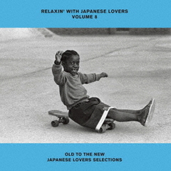 RELAXIN&#39; WITH JAPANESE LOVERS VOLUME 8 OLD TO THE NEW JAPANESE LOVERS SELECTIONS []