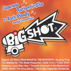 Big ShotJapanese Authentic Ska &amp; Rock Steady Bands Convention