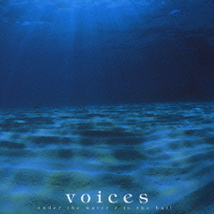 voices under the water/in the hall