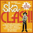 BIG SHOT presents SKA CLASH!