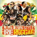 BURN DOWN STYLE IRIE REGGAE -DUB PLATE EDITION-