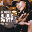 DJ Kaori's BLOCK PARTY -GOLD MIX