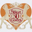 Sweet 30 Covers ɱãˤγڥС٥ȥ쥯