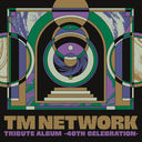 TM NETWORK TRIBUTE ALBUM -40th CELEBRATION-/˥Х