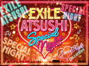 EXILE ATSUSHI SPECIAL NIGHT [3Blu-ray+CD]