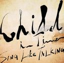 Child In Time [̾]/SING LIKE TALKING