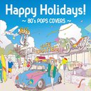 Happy Holidays! 80's POPS COVERS