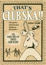 THATS CLUB SKA!!