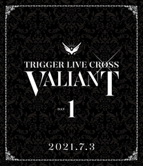 ɥå奻֥ TRIGGER LIVE CROSS &#34;VALIANT&#34; [Blu-ray DAY 1]