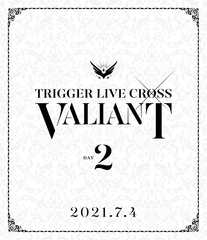 ɥå奻֥ TRIGGER LIVE CROSS &#34;VALIANT&#34; [Blu-ray DAY 2]