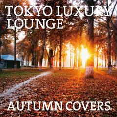 TOKYO LUXURY LOUNGE AUTUMN COVERS