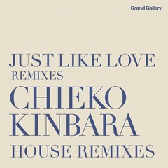 JUST LIKE LOVE REMIXIES CHIEKO KINBARA HOUSE REMIXIES