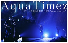 Aqua Timez ʥ TOUR 2017 FINAL &#34;narrow narrow&#34;