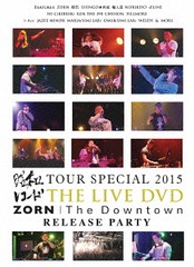 ¥쥳 TOUR SPECIAL 2015 &amp; ZORN &#34;The Sowntown&#34; RELEASE PARTY