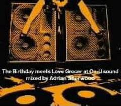 The Birthday meets Love Grocer at On-U Sound Mixed by Adrian Sherwood