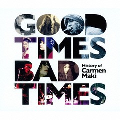 Good Times, Bad Times History of Carmen Maki