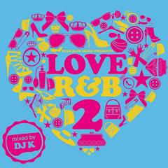 Love R&amp;B 2 Mixed By DJ K