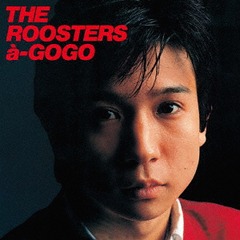 THE ROOSTERS a-GOGO [UHQCD]