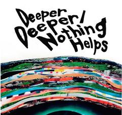 Deeper Deeper/Nothing Helps