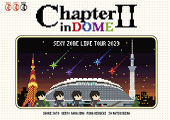 SEXY ZONE LIVE TOUR 2023 Chapter II in DOME []