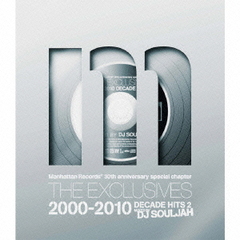 Manhattan Records 30Th Anniversary Special chapter The Exclusives 2000-2010 Decade Hits 2 mixed by DJ Souljah