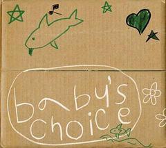 BABY&#39;S CHOICE