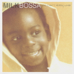 MILK BOSSA YOU CAN&#39;T HURRY LOVE