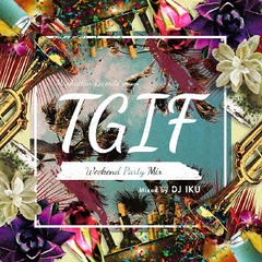 T.G.I.F - Weekend Party Mix (Mixed by DJ IKU)