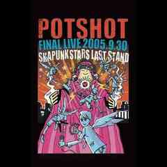 POTSHOT FINAL LIVE2005.9.30SKAPUNK STARS LAST STA