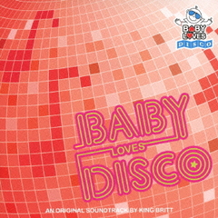 BABY LOVES DISCO AN ORIGINAL SOUND TRACK BY KING BRITT