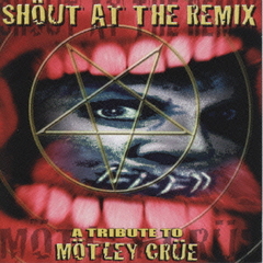 SHOUT AT THE REMIX-A TRIBUTE TO MOTLEY CRUE