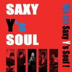 We are Saxy Y&#39;s Soul!