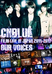 CNBLUE: FILM LIVE IN JAPAN 2011-2017 &#34;OUR VOICES&#34;