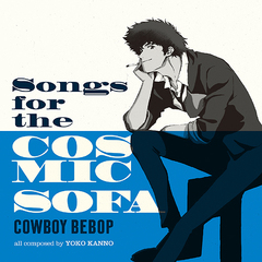 Songs for the Cosmic Sofa COWBOY BEBOP []