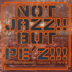 NOT JAZZ!! BUT PE&#39;Z!!! 10TH ANNIVERSARY TRIBUTE TO PE&#39;S