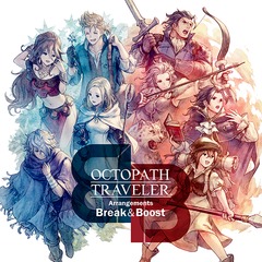 OCTOPATH TRAVELER Arrangements -Break &amp; Boost-