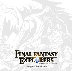 FINAL FANTASY EXPLORERS Original Soundtrack