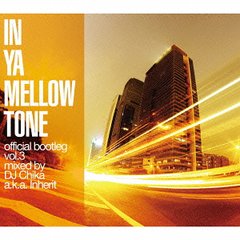 IN YA MELLOW TONE official bootleg vol.3 mixed by Inherit a.k.a. DJ Chika