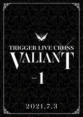 ɥå奻֥ TRIGGER LIVE CROSS &#34;VALIANT&#34; [DVD DAY 1]