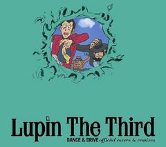 Lupin The Third DANCE &amp; DRIVE official covers &amp; remixes [̾]