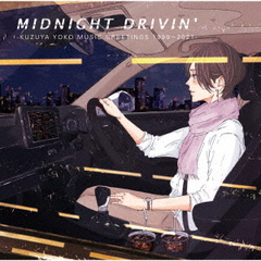 MIDNIGHT DRIVIN&#39; -KUZUYA YOKO MUSIC GREETINGS 19992021- []