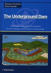 The Underground Dam A New Concept in Water Resource Development to Meet the Challenges of Natural Disaster &amp; Climate Change