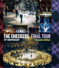 THE CHECKERS 40th ANNIVERSARY FINAL TOUR [Remaster Edition]